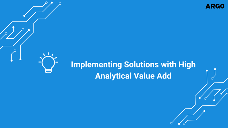Implementing Solutions with High Analytical Value Add