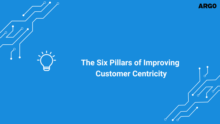 The Six Pillars of Improving Customer Centricity