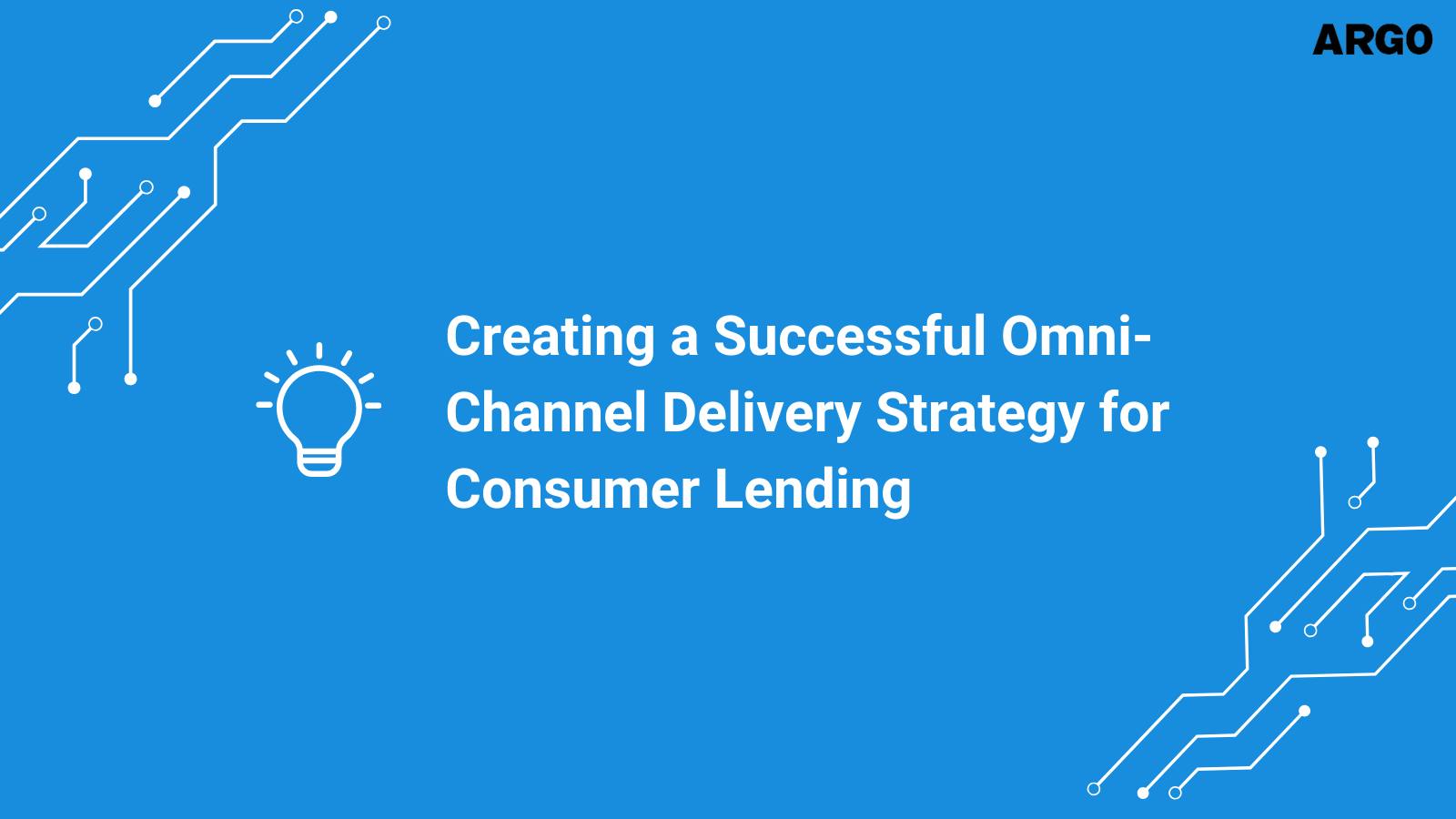 Creating a Successful Omni-Channel Delivery Strategy for Consumer Lending