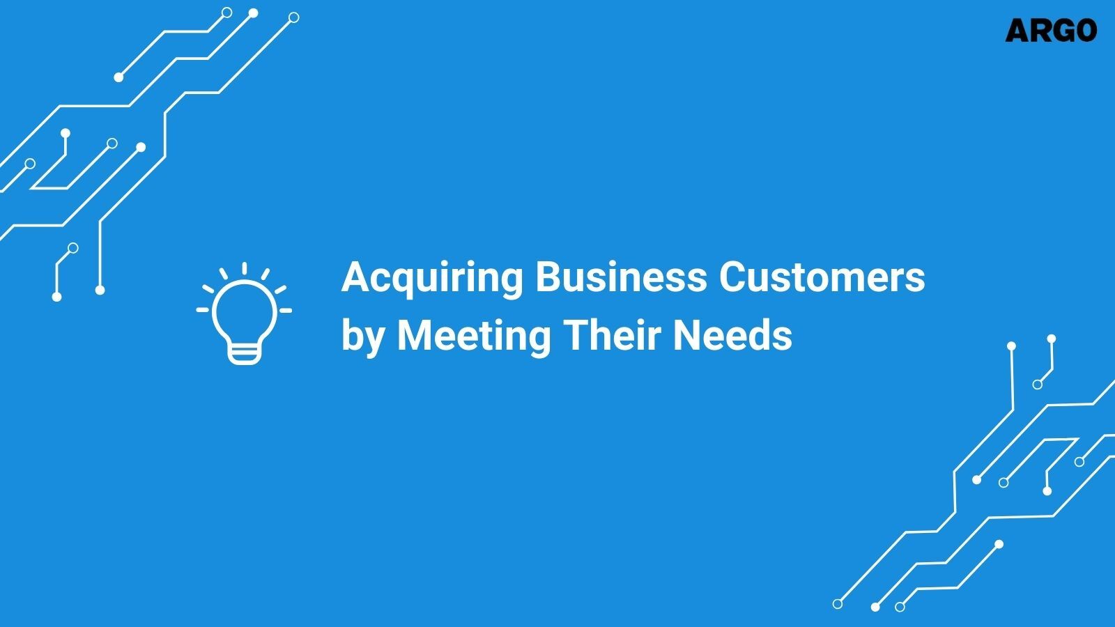 Acquiring Business Customers by Meeting Their Needs