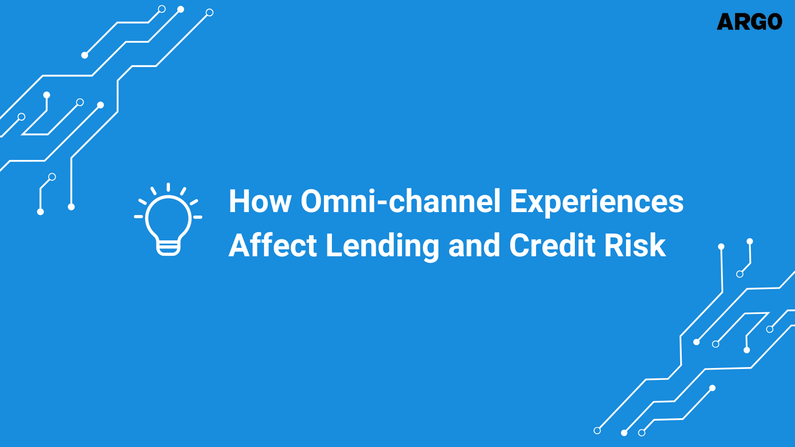 How Omni-channel Experiences Affect Lending and Credit Risk
