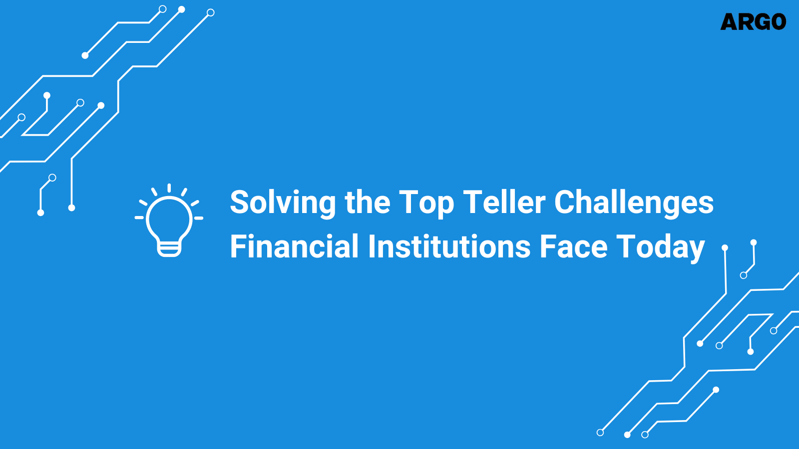 Solving the Top Teller Challenges Financial Institutions Face Today
