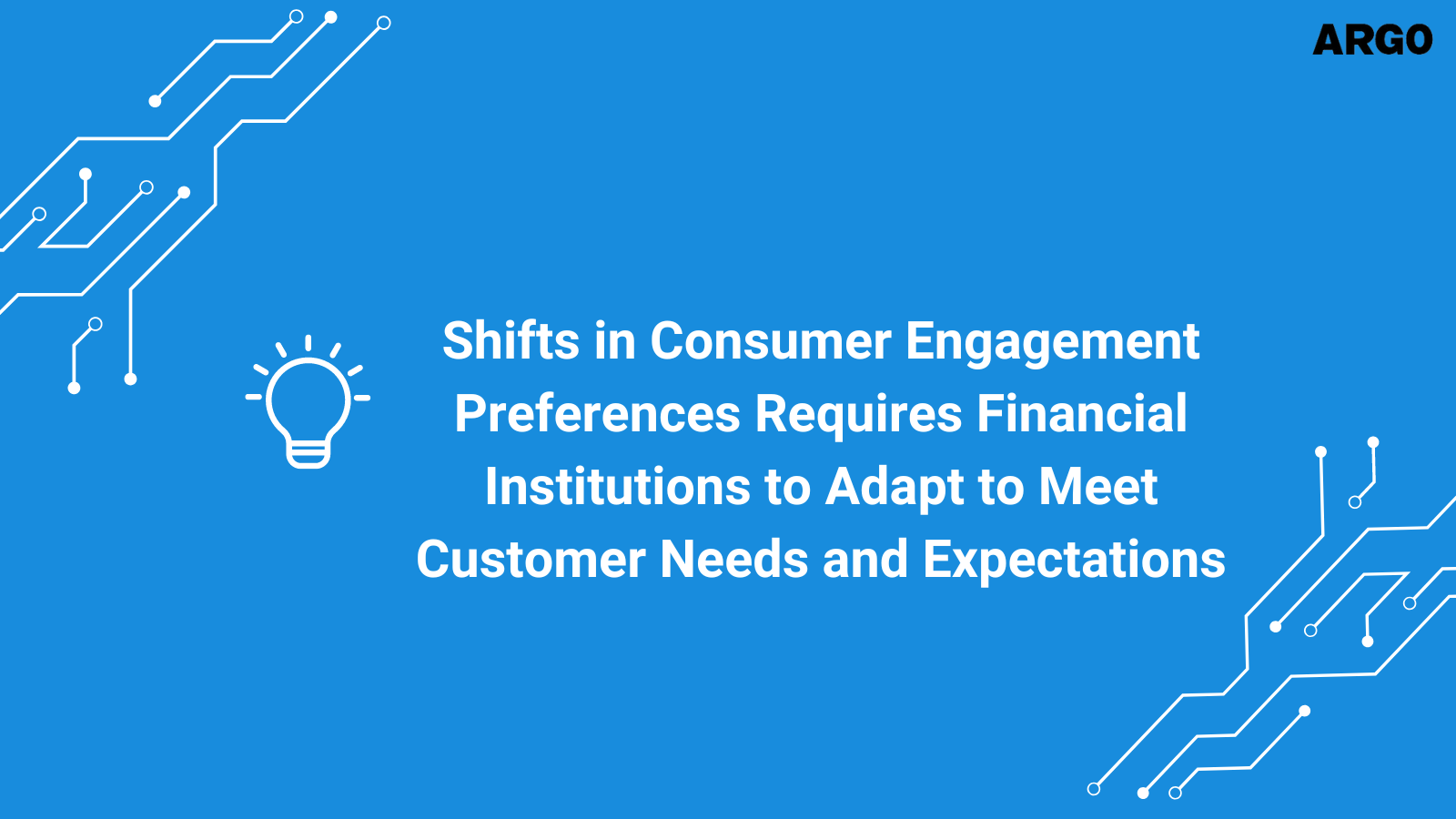 Shifts in Consumer Engagement Preferences Requires Financial Institutions to Adapt to Meet Customer Needs and Expectations