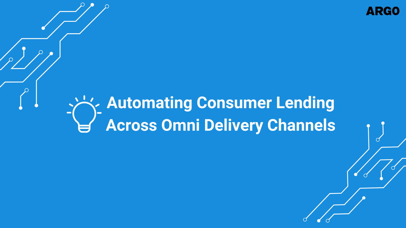 Automating Consumer Lending Across Omni Delivery Channels