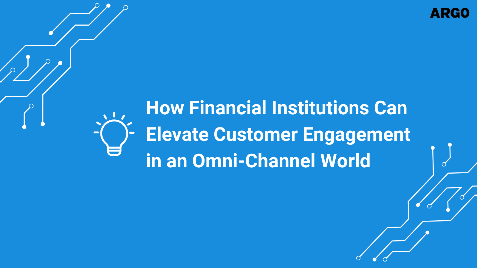 How Financial Institutions Can Elevate Customer Engagement in an Omni-Channel World