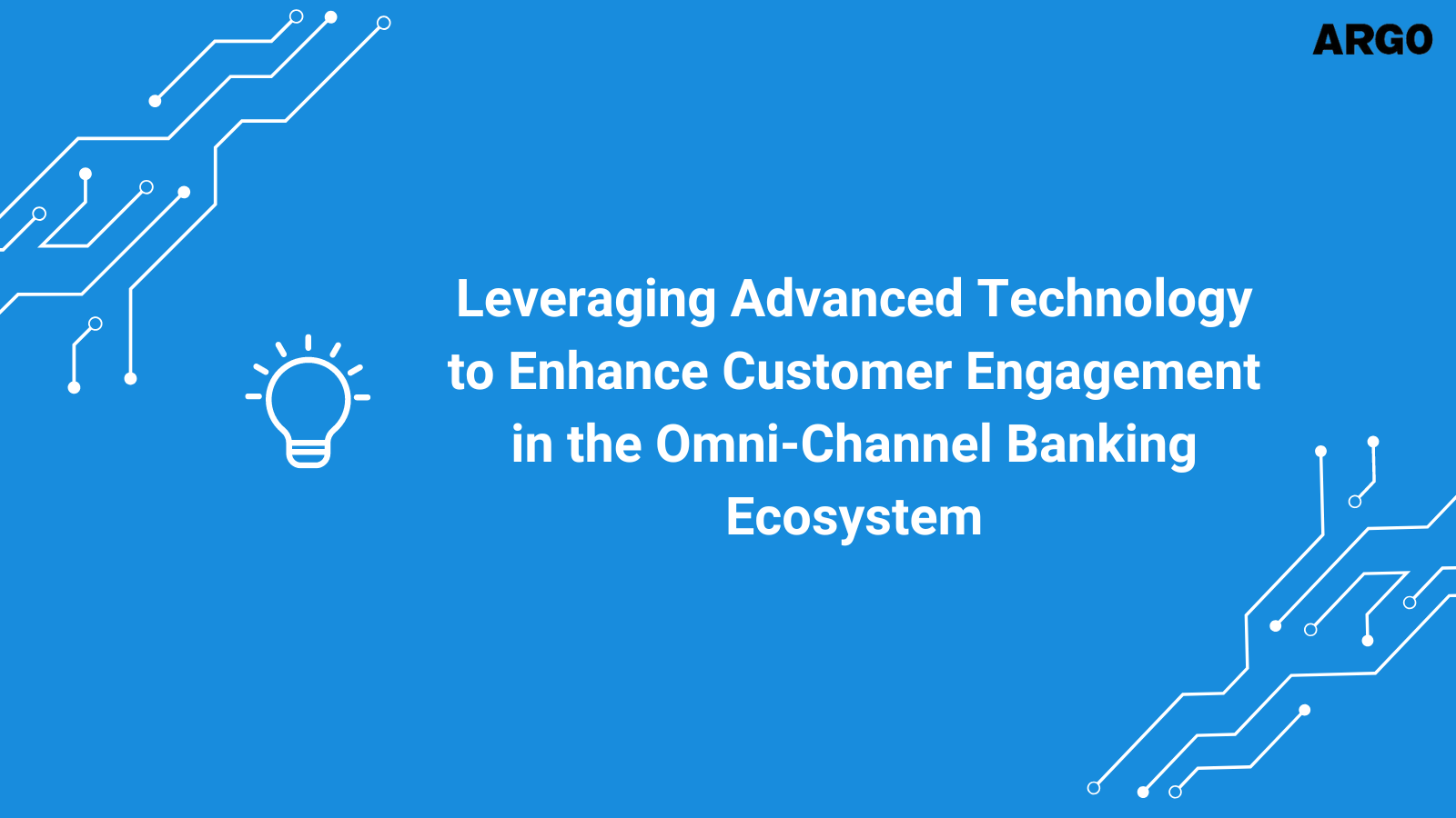 Leveraging Advanced Technology to Enhance Customer Engagement in the Omni-Channel Banking Ecosystem