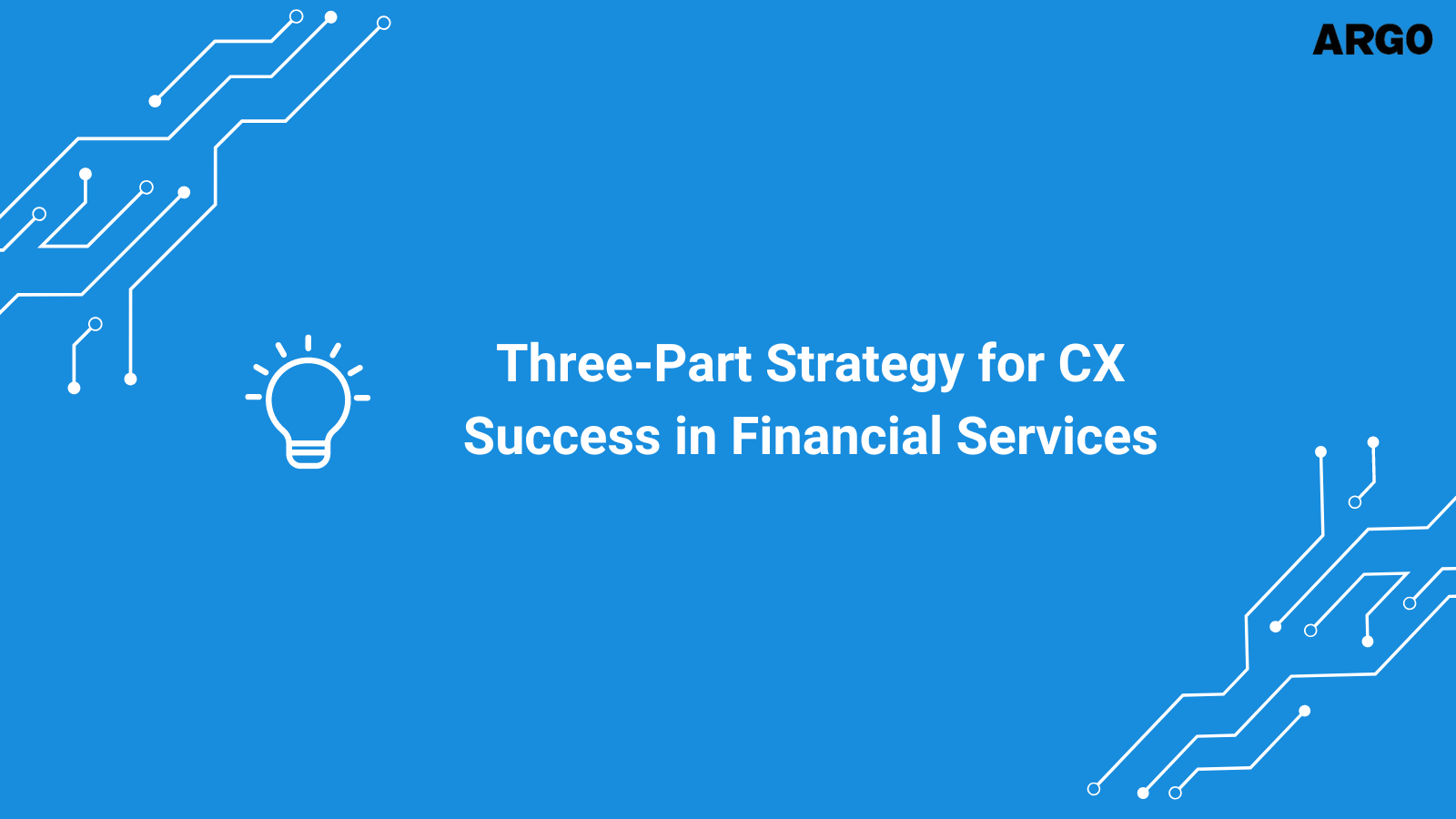 Three-Part Strategy for CX Success in Financial Services