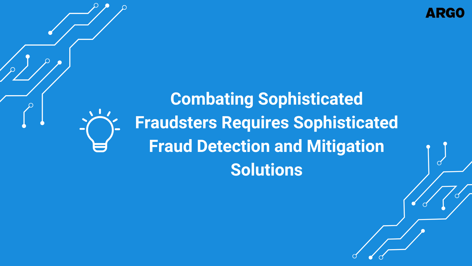 Combating Sophisticated Fraudsters Requires Sophisticated Fraud Detection and Mitigation Solutions