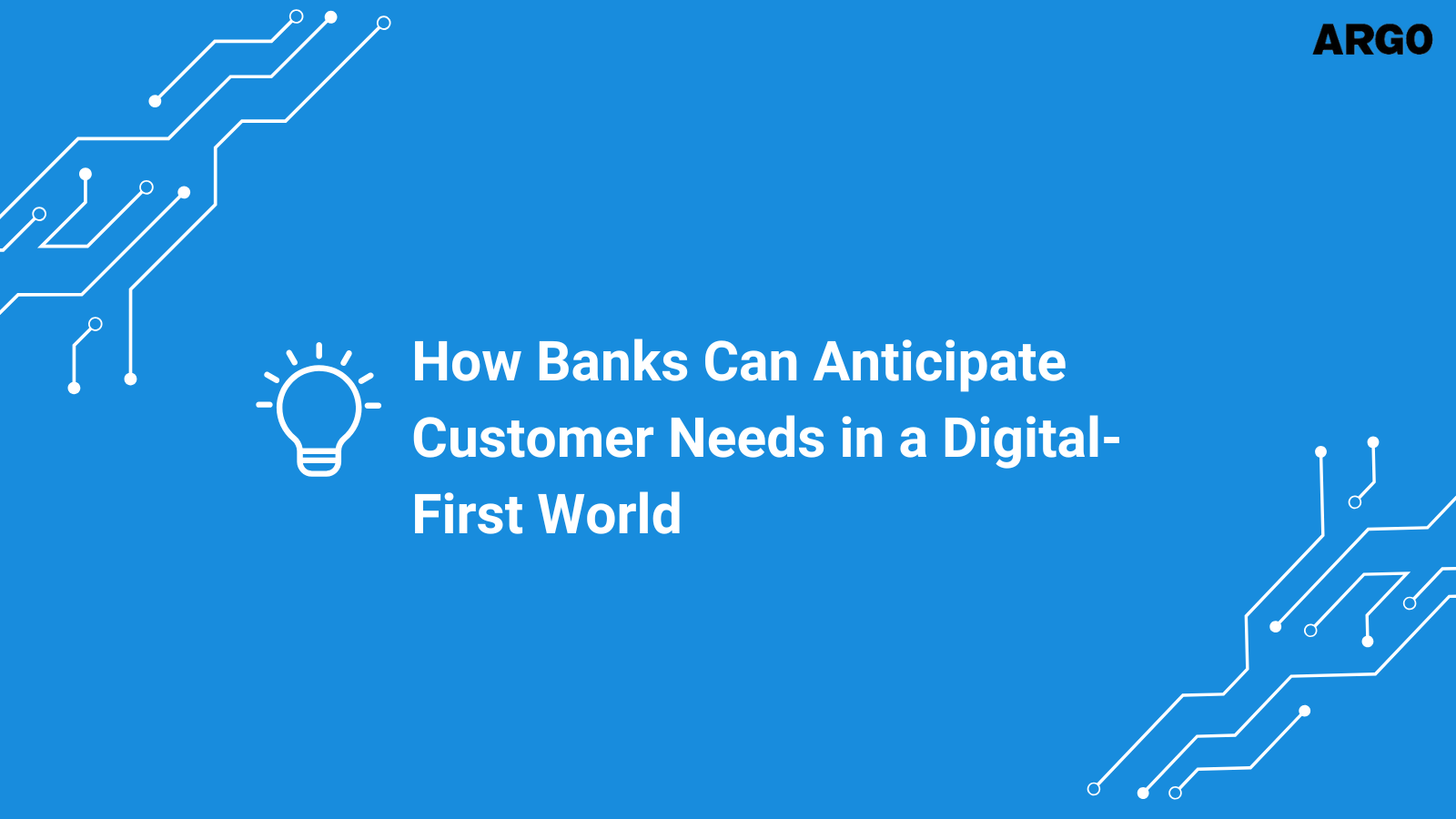 How Banks Can Anticipate Customer Needs in a Digital-First World