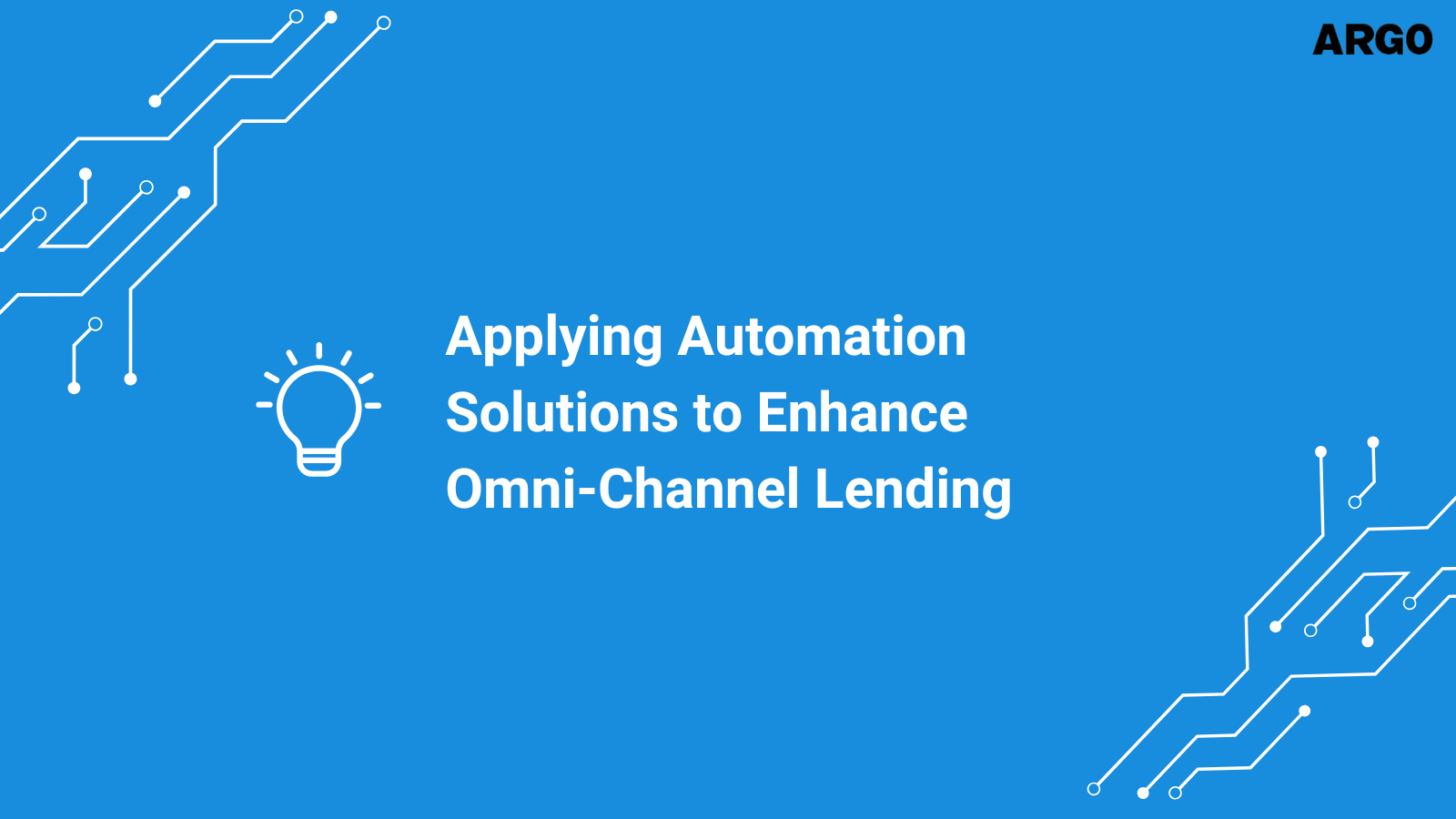 Applying Automation Solutions to Enhance Omni-Channel Lending