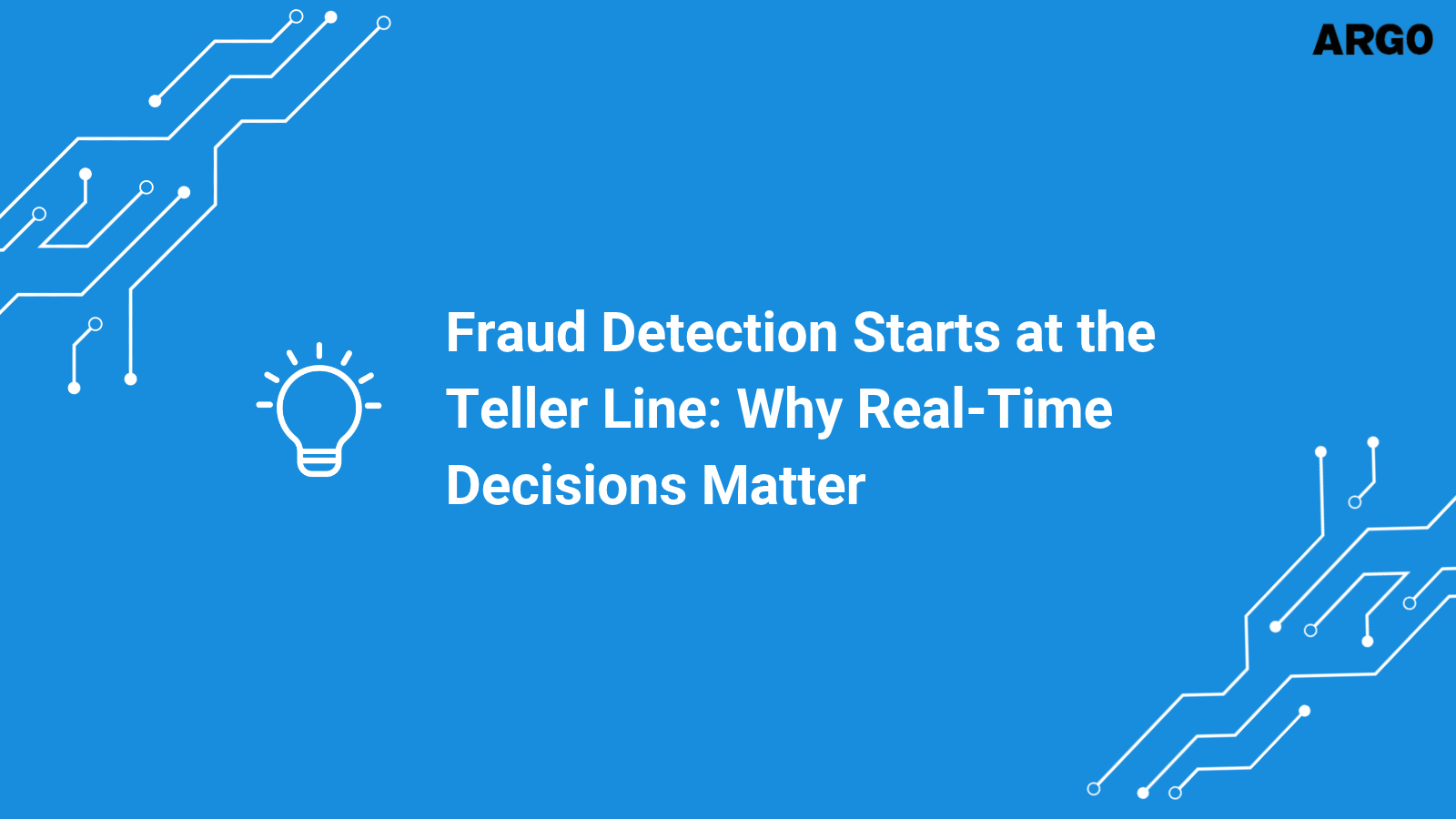 Fraud Detection Starts at the Teller Line: Why Real-Time Decisions Matter