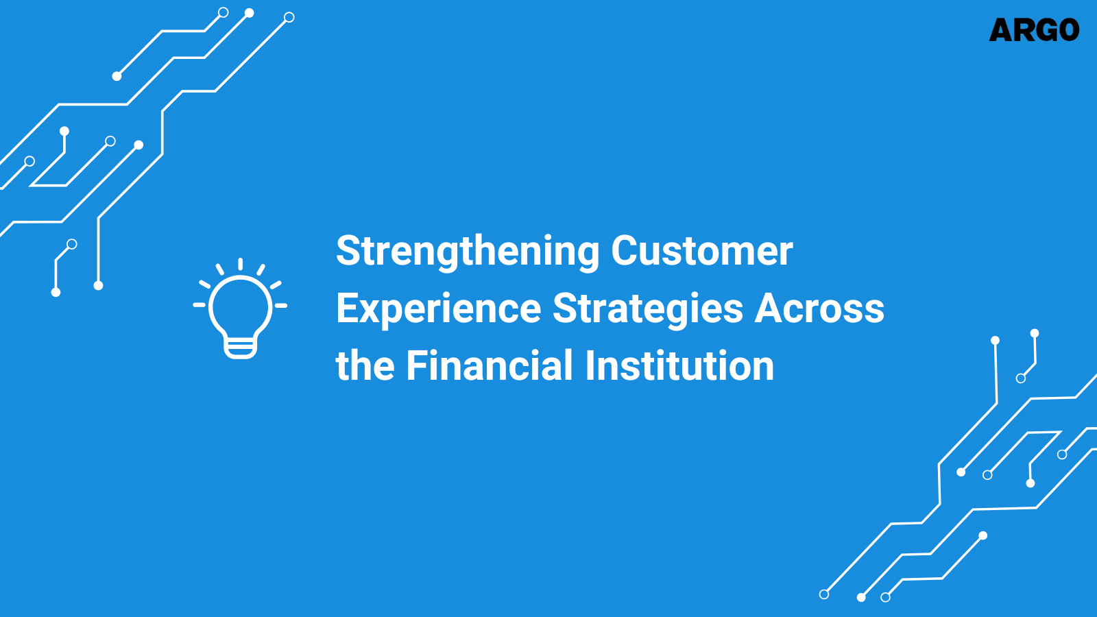 Strengthening Customer Experience Strategies Across the Financial Institution