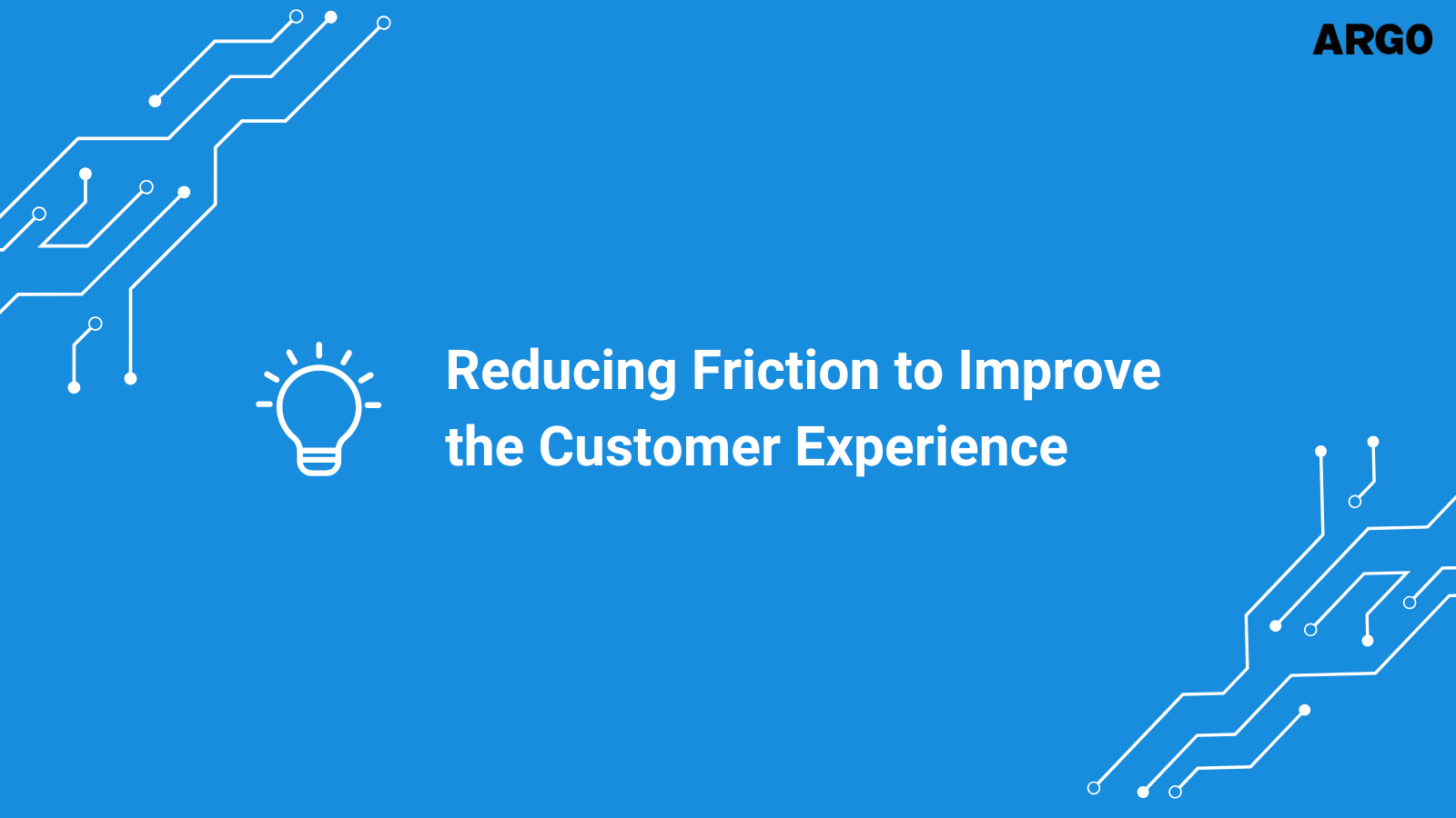 Reducing Friction to Improve the Customer Experience