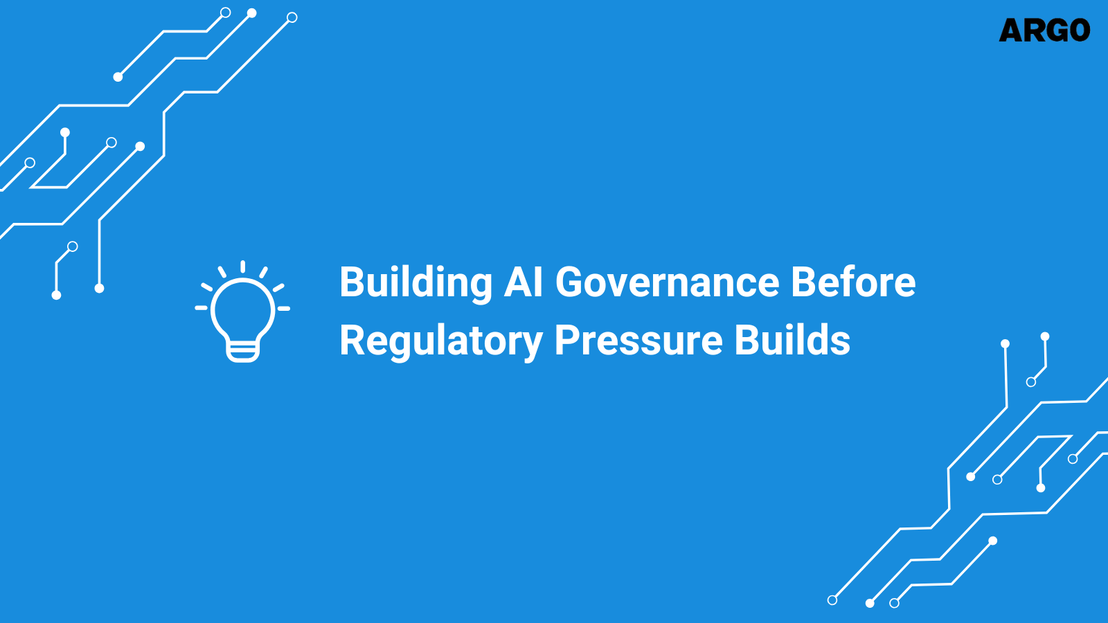 Building AI Governance Before Regulatory Pressure Builds