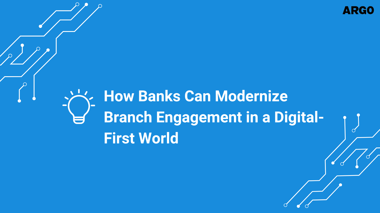 How Banks Can Modernize Branch Engagement in a Digital-First World