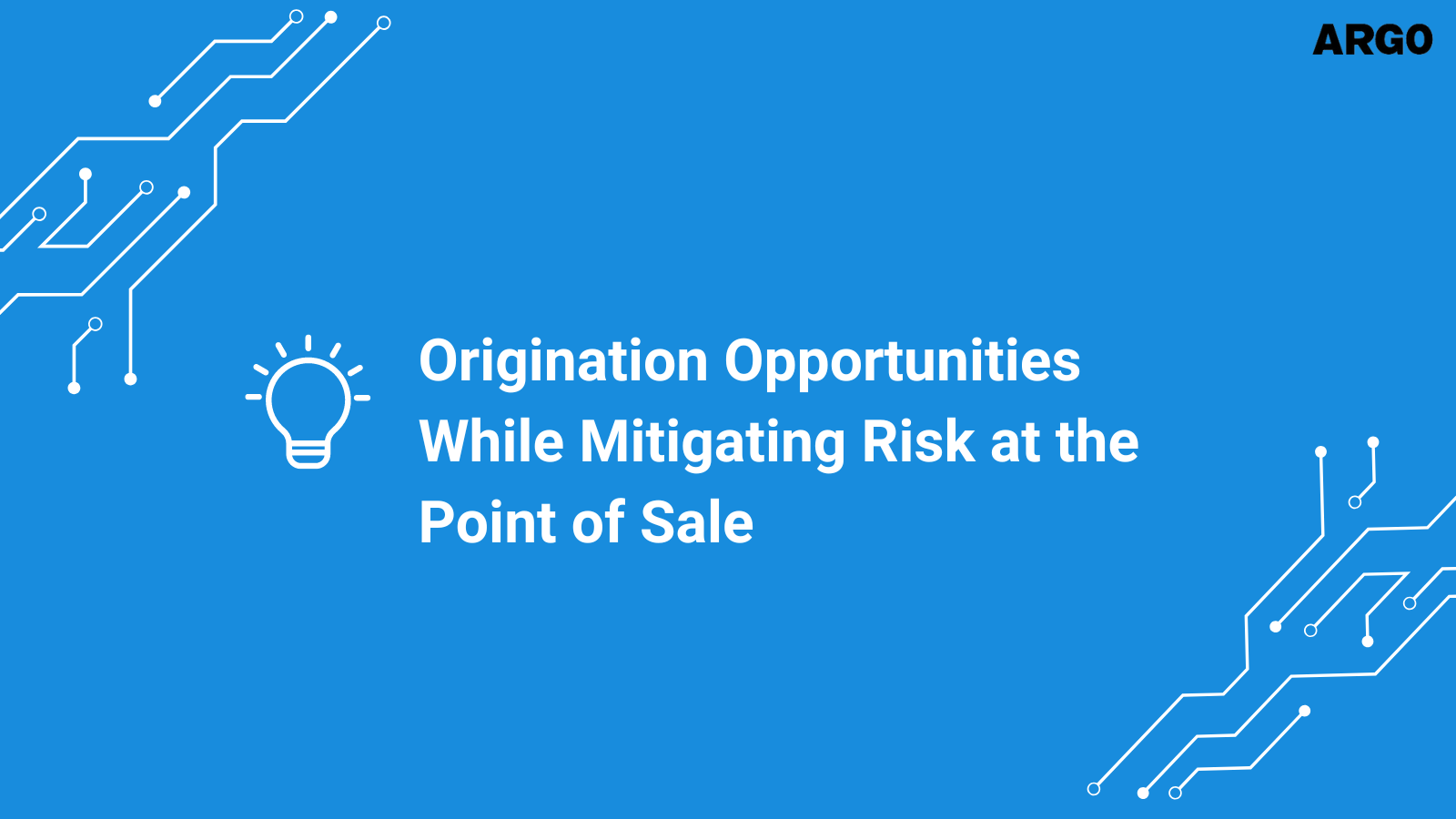 Origination Opportunities While Mitigating Risk at the Point of Sale