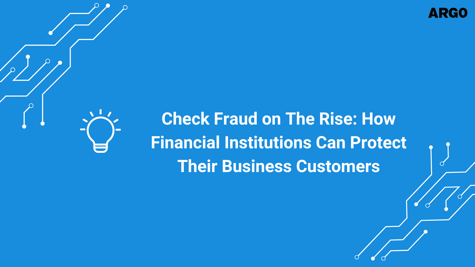 Check Fraud on The Rise: How Financial Institutions Can Protect Their Business Customers