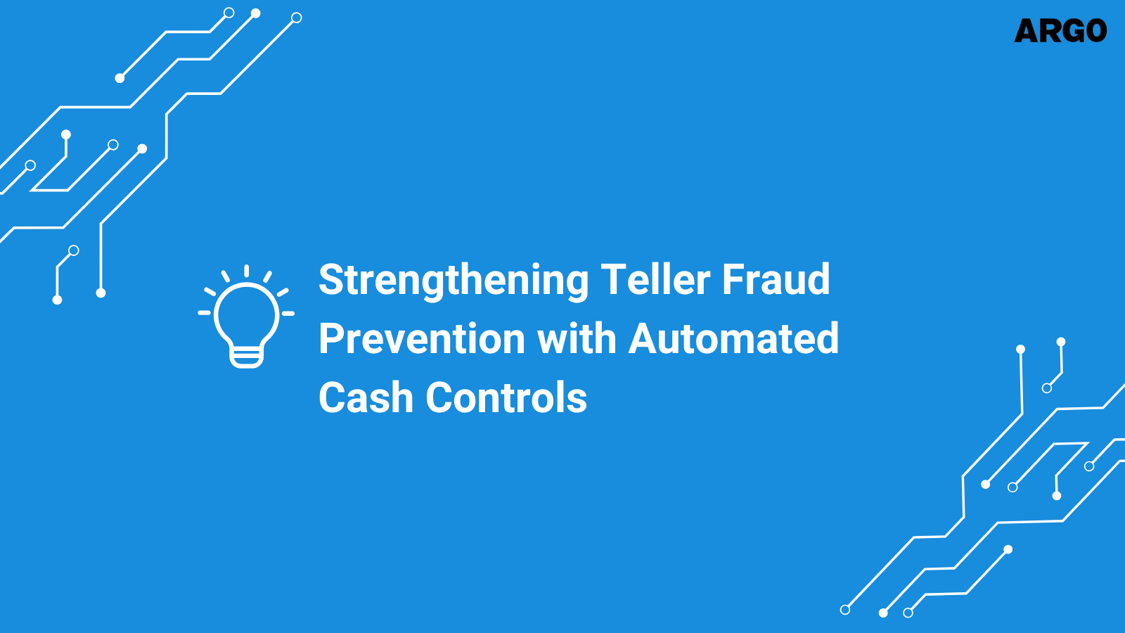 Strengthening Teller Fraud Prevention with Automated Cash Controls