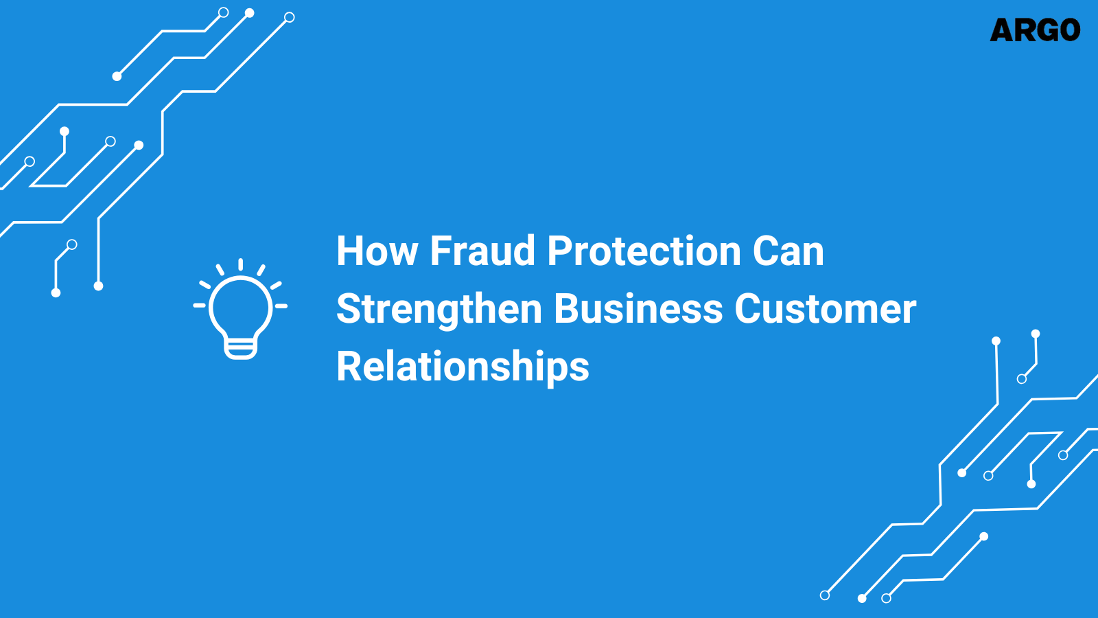 How Fraud Protection Can Strengthen Business Customer Relationships