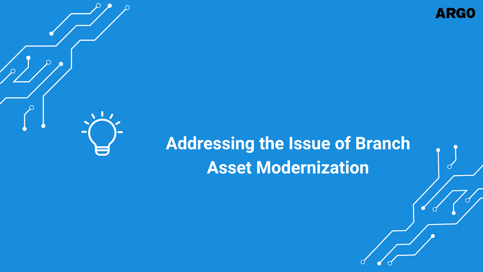 Addressing The Issue of Branch Asset Modernization