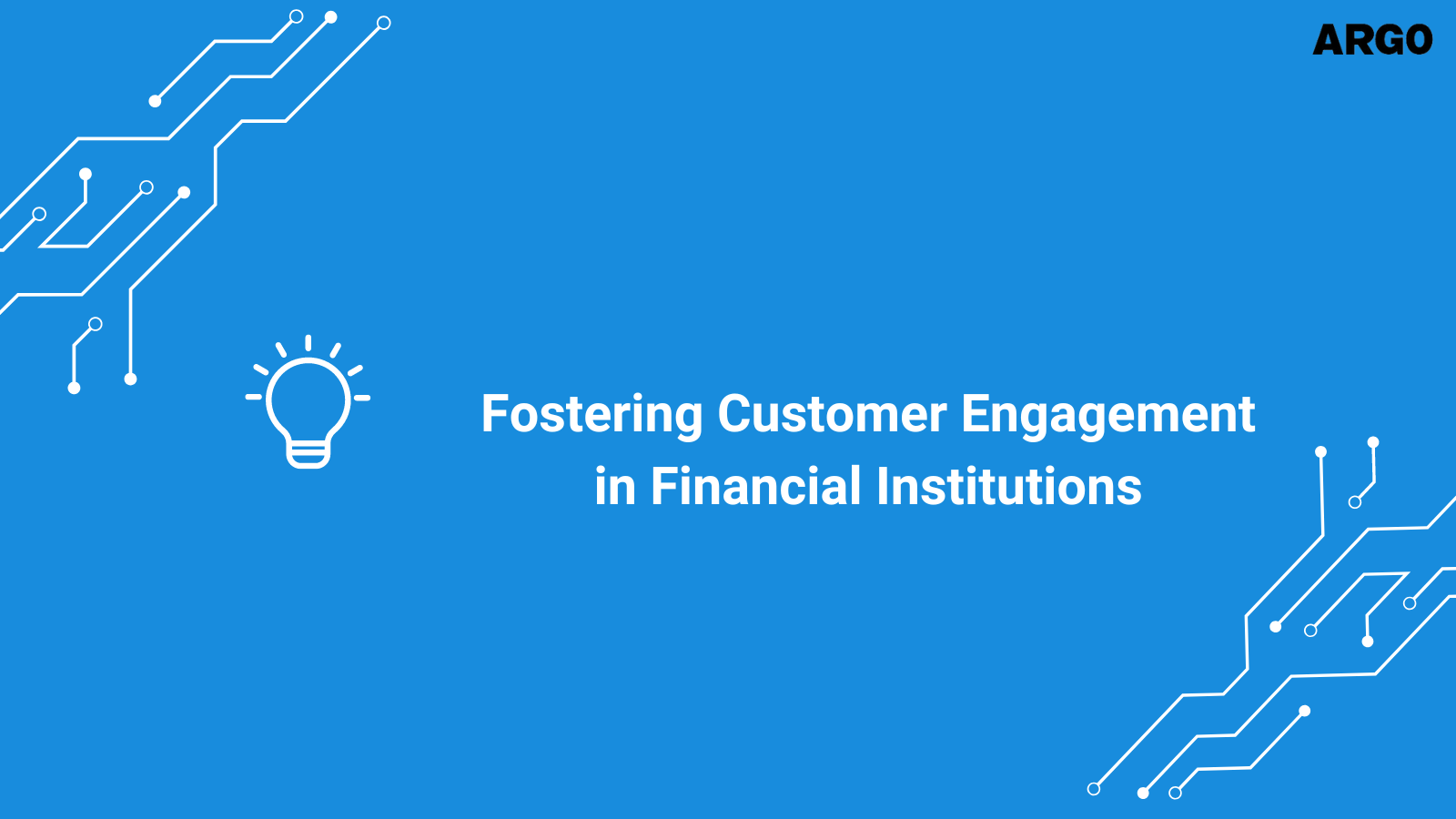 Fostering Customer Engagement in Financial Institutions
