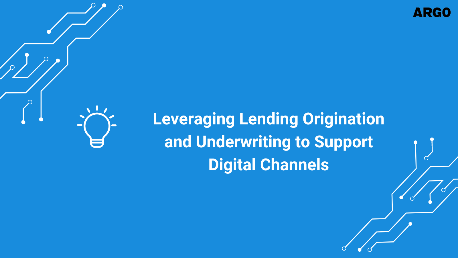 Leveraging Lending Origination and Underwriting to Support Digital Channels