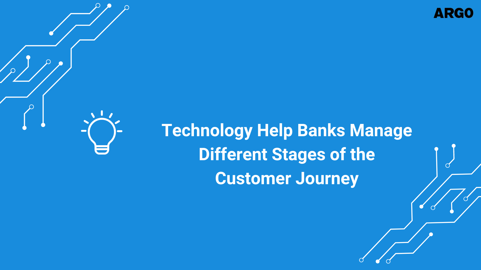 Technology Help Banks Manage Different Stages of the Customer Journey